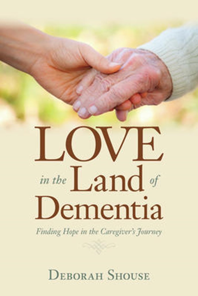 Love in the Land of Dementia - Deborah Shouse