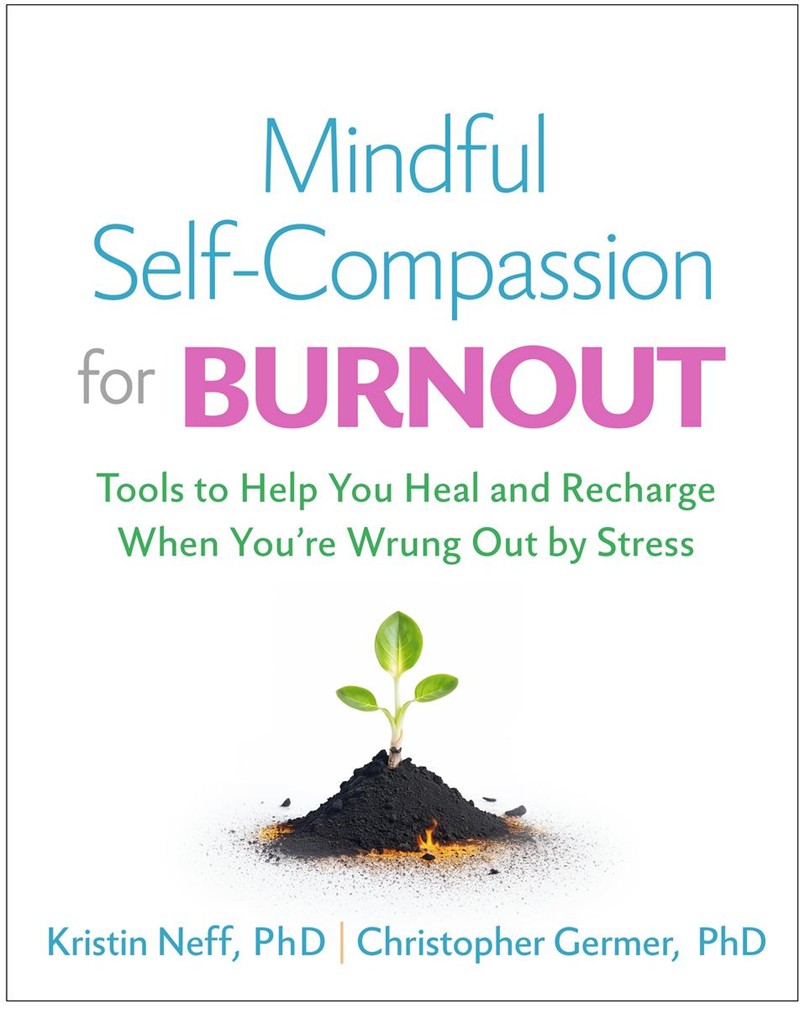 Mindful Self-Compassion for Burnout - Kristin Neff, PhD / Christopher Germer, PhD